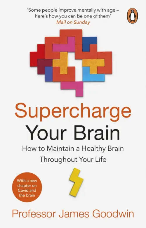 Supercharge Your Brain. How to Maintain a Healthy Brain Throughout Your Life