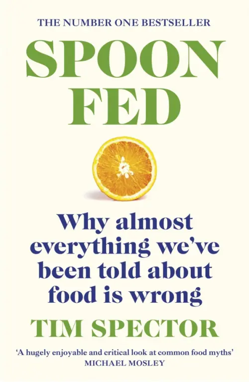 Spoon-Fed. Why almost everything weve been told about food is wrong