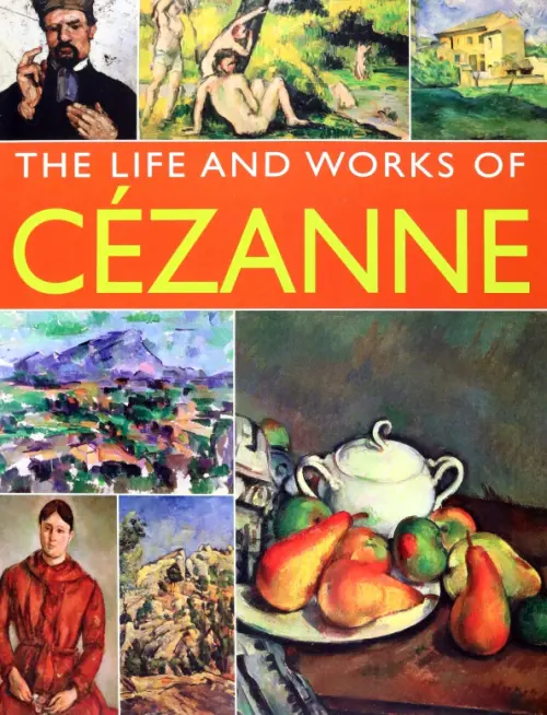 Cezanne. His Life And Works In 500 Images