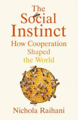 The Social Instinct. How Cooperation Shaped the World