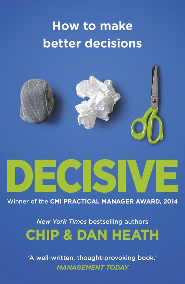 Decisive. How to make better choices in life and work