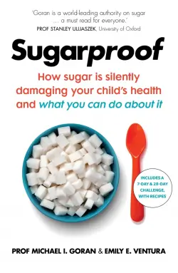 Sugarproof. How sugar is silently damaging your child's health and what you can do about it