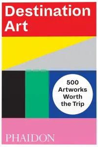 Destination Art. 500 Artworks Worth the Trip