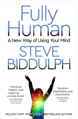 Fully Human. A New Way of Using Your Mind