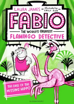 Fabio The World's Greatest Flamingo Detective. The Case of the Missing Hippo