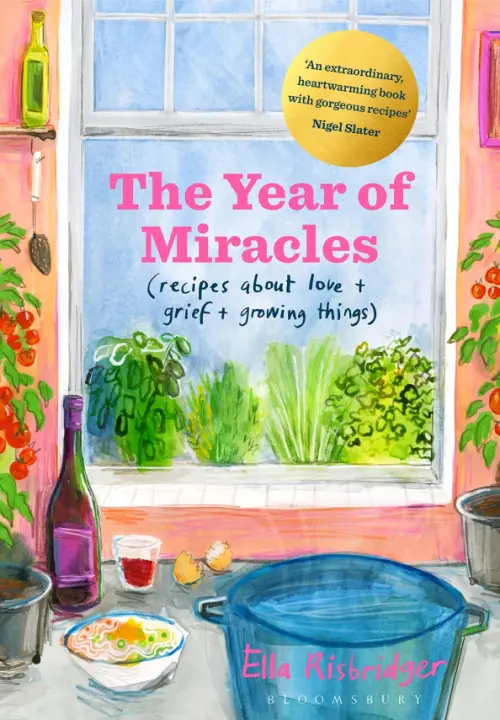 The Year of Miracles. Recipes About Love + Grief + Growing Things
