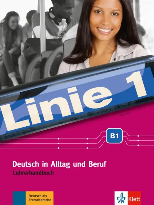 Linie 1 B1. Deutsch in Alltag und Beruf. Lehrerhandbuch