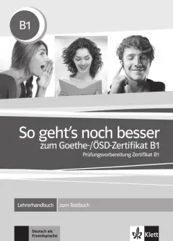 So geht’s noch besser zum Goethe-/ÖSD-Zertifikat B1. Lehrerhandbuch zum Testbuch