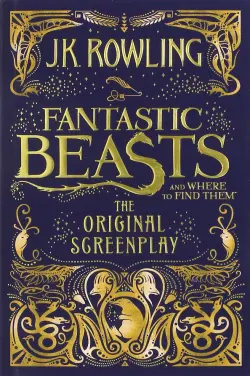 Fantastic Beasts and Where to Find Them. The Original Screenplay