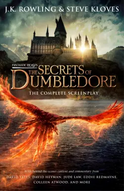 Fantastic Beasts. The Secrets of Dumbledore The Complete Screenplay