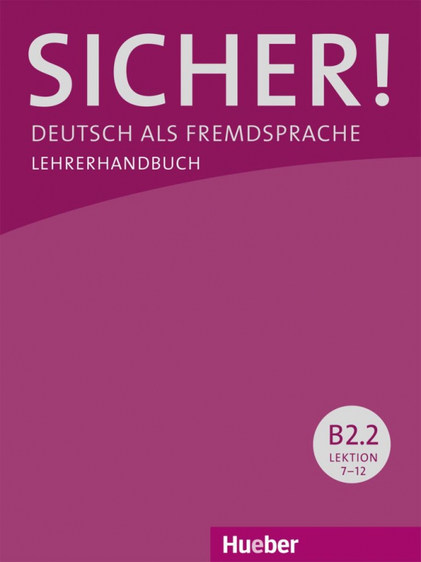 Sicher! B2.2. Lehrerhandbuch. Deutsch als Fremdsprache