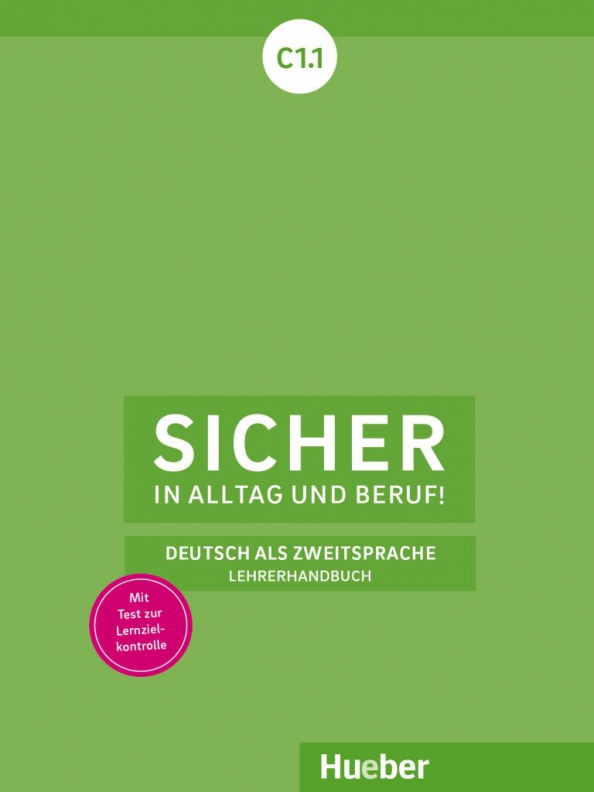 Sicher in Alltag und Beruf! C1.1. Lehrerhandbuch. Deutsch als Zweitsprache