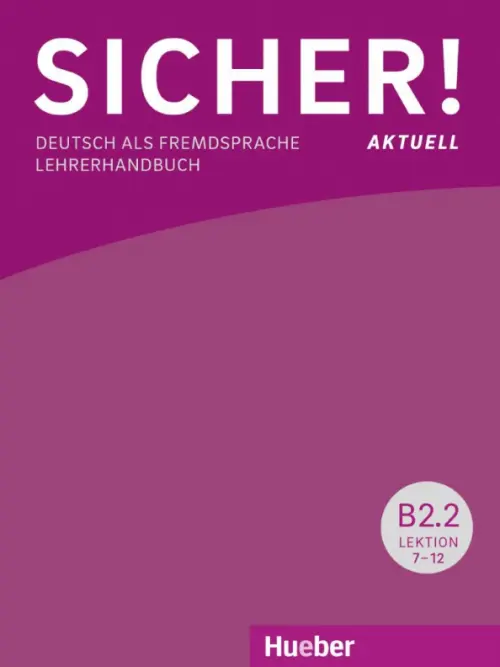 Sicher! aktuell B2.2. Lehrerhandbuch. Deutsch als Fremdsprache
