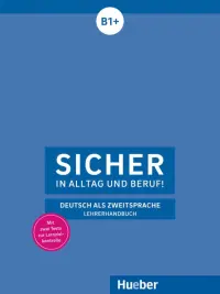 Sicher in Alltag und Beruf! Lehrerhandbuch. B1+. Deutsch als Zweitsprache