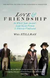 Love & Friendship. In Which Jane Austen's Lady Susan Vernon is Entirely Vindicated