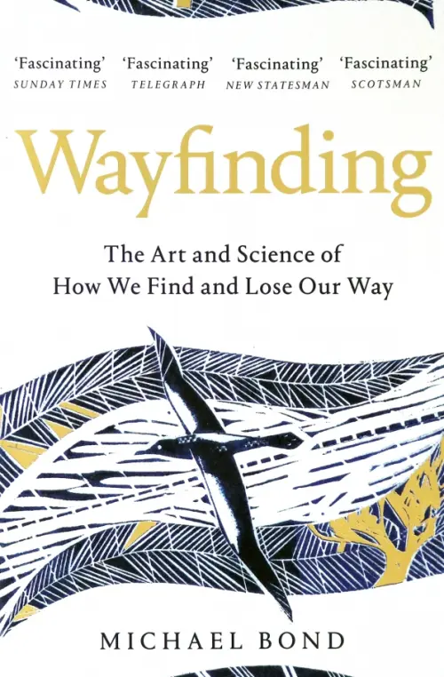 Wayfinding. The Art and Science of How We Find and Lose Our Way