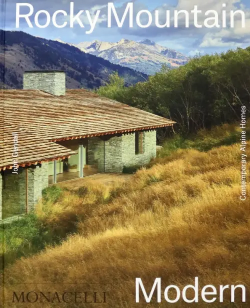 Rocky Mountain Modern. Contemporary Alpine Homes Monacelli