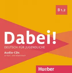 Dabei! B1.2. Medienpaket, 2 Audio-CDs. Deutsch für Jugendliche. Deutsch als Fremdsprache