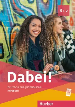 Dabei! B1.2. Kursbuch. Deutsch für Jugendliche. Deutsch als Fremdsprache