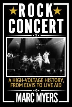 Rock Concert. A High-Voltage History, from Elvis to Live Aid