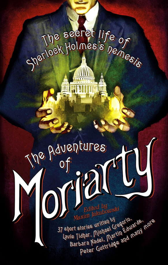 The Mammoth Book of the Adventures of Moriarty. The Secret Life of Sherlock Holmes's Nemesis