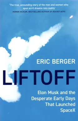 Liftoff. Elon Musk and the Desperate Early Days That Launched SpaceX