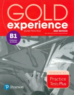 Gold Experience. 2nd Edition. Exam Practice B1 Preliminary For School. Practice Tests Plus