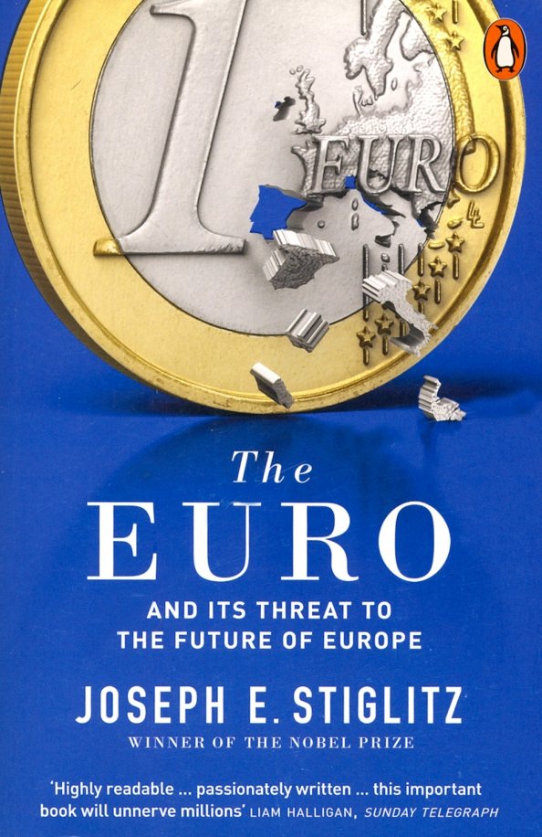 The Euro. And its Threat to the Future of Europe