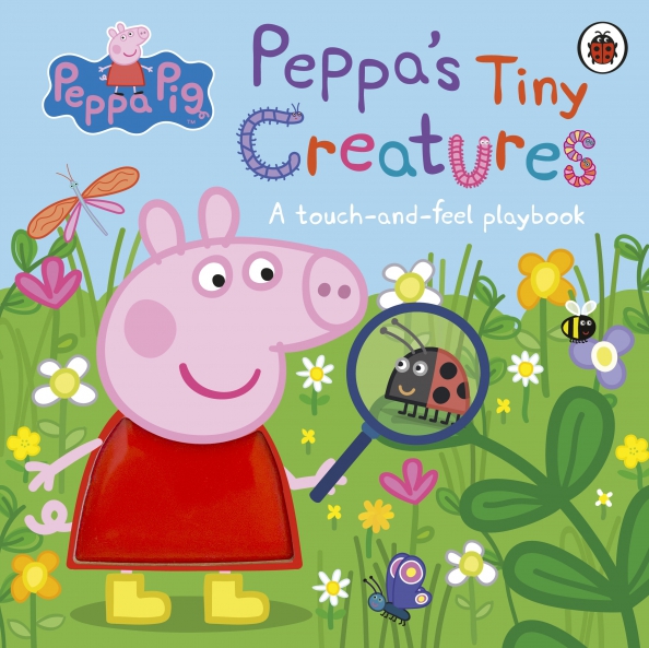 Peppa's Tiny Creatures. A touch-and-feel playbook