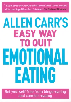 Allen Carr's Easy Way to Quit Emotional Eating. Set yourself free from binge-eating