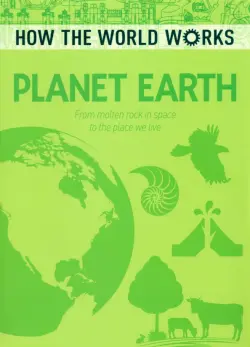 Planet Earth. From Molten Rock in Space to the Place We Live