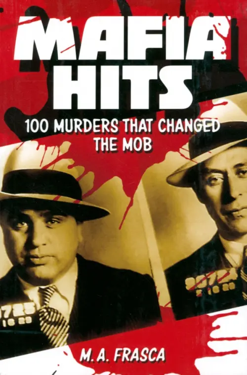 Фото Mafia Hits. 100 Murders that changed the Mob - 