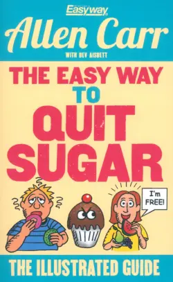 The Easy Way to Quit Sugar. The Illustrated Guide