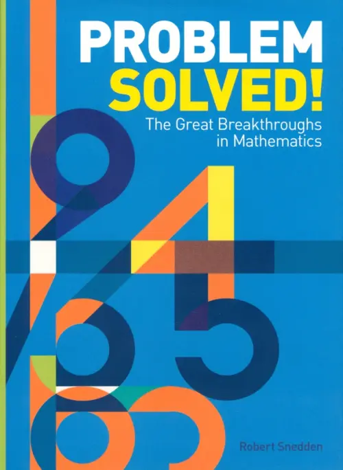Фото Problem Solved! The Great Breakthroughs in Mathematics - 