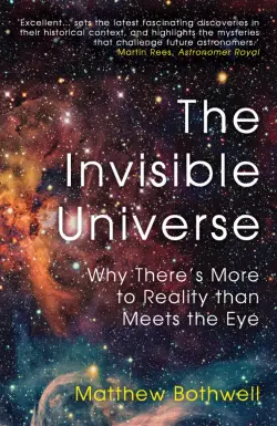 The Invisible Universe. Why There’s More to Reality than Meets the Eye