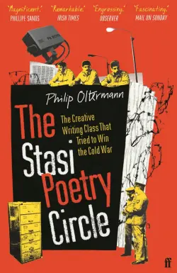 The Stasi Poetry Circle. The Creative Writing Class that Tried to Win the Cold War