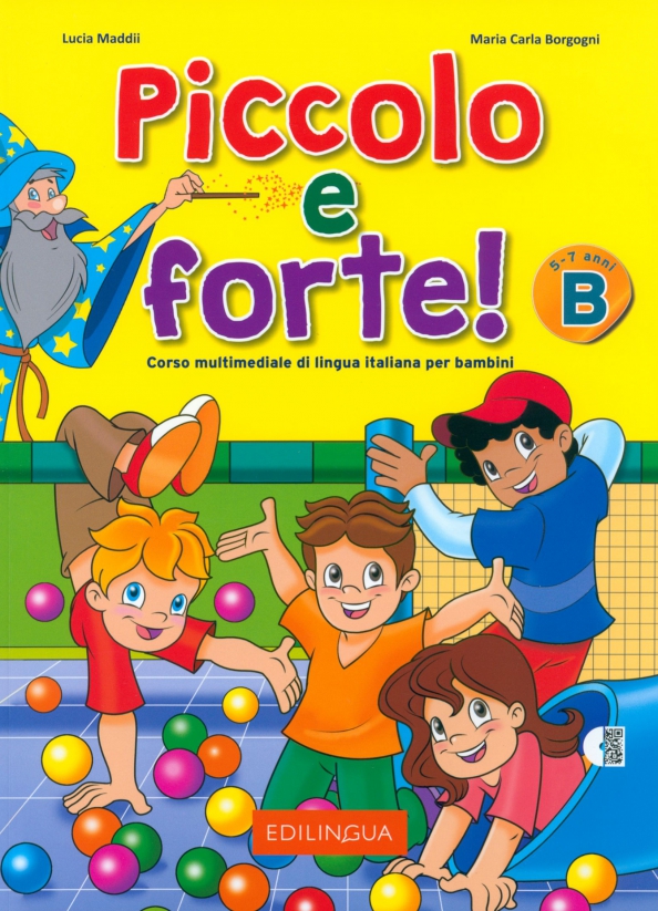 Piccolo e forte! B. Corso multimediale di lingua italiana per bambini di 5-7 anni. Libro + audio QR code