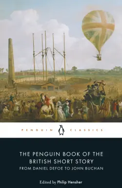 The Penguin Book of the British Short Story 1. From Daniel Defoe to John Buchan