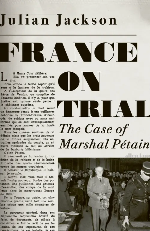 France on Trial. The Case of Marshal Petain - Jackson Julian