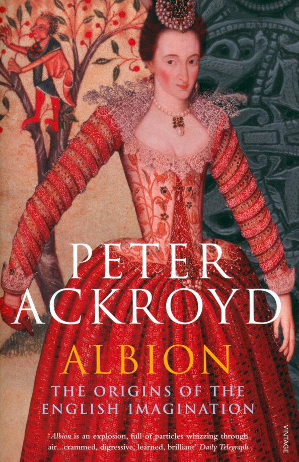 Albion. The Origins of the English Imagination - Ackroyd Peter