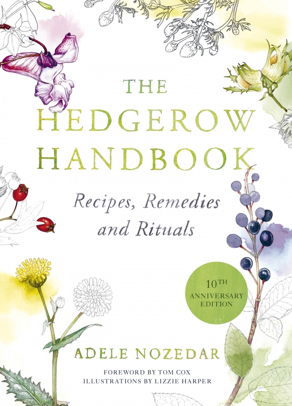 The Hedgerow Handbook. Recipes, Remedies and Rituals