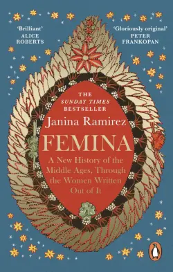 Femina. A New History of the Middle Ages, Through the Women Written Out of It