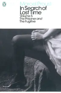 In Search of Lost Time. Volume 5. The Prisoner and the Fugitive