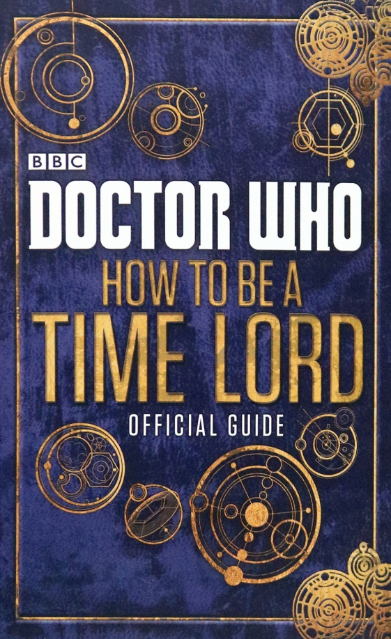Doctor Who. How to be a Time Lord. Official Guide