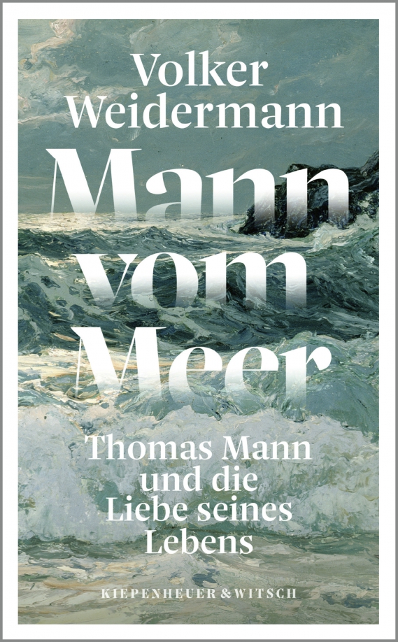Mann vom Meer. Thomas Mann und die Liebe seines Lebens