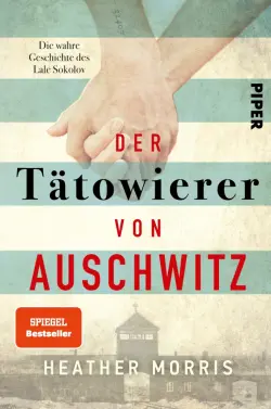 Der Tätowierer von Auschwitz. Die wahre Geschichte des Lale Sokolov