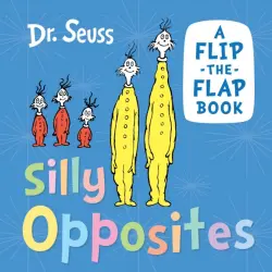 Silly Opposites: A Flip-the-Flap Book (Board book)