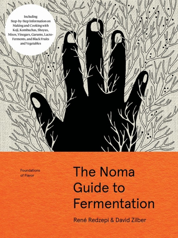 The Noma Guide to Fermentation. Including koji, kombuchas, shoyus, misos, vinegars, garums