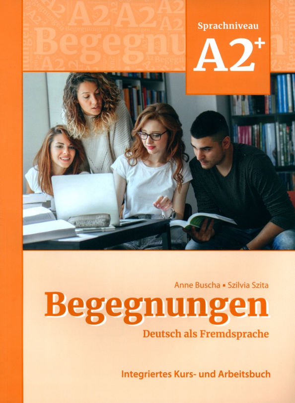 Begegnungen A2+. Integriertes Kurs- und Arbeitsbuch