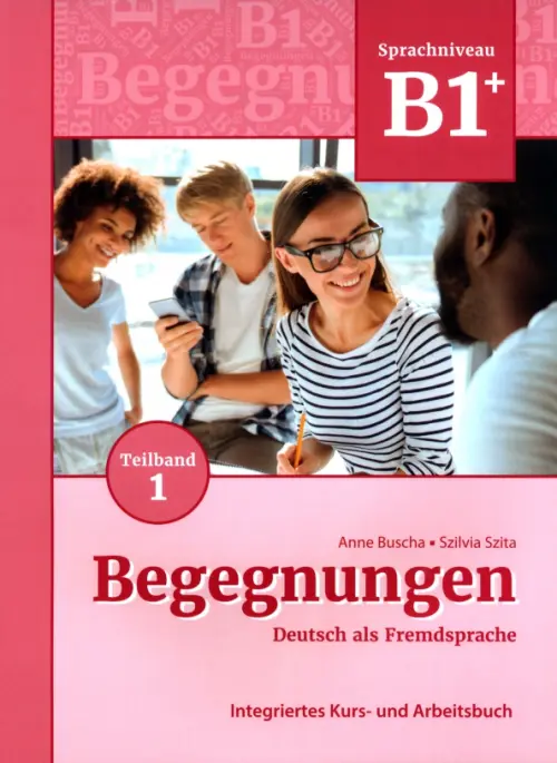 Begegnungen B1+. Teilband 1. Integriertes Kurs- und Arbeitsbuch